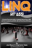 Linq My Ass - A Computer Programmers Guide to Language-Integrated Query (Linq) And How to Leverage Its Powerful C#, . Net, and Visual Basic (VB) Features Large Type  9781441440402 Front Cover