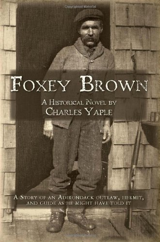 Foxey Brown A Story of an Adirondack Outlaw, Hermit and Guide As He Might Have Told It N/A 9781461042402 Front Cover