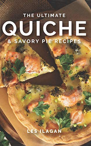 Ultimate Quiche and Savory Pie Recipes  N/A 9781518744402 Front Cover