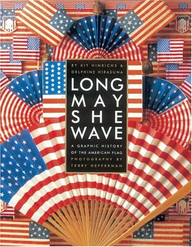 Long May She Wave A Graphic History of the American Flag Limited  9781580082402 Front Cover