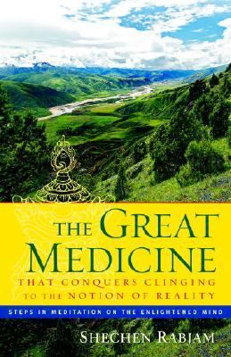 Great Medicine That Conquers Clinging to the Notion of Reality Steps in Meditation on the Enlightened Mind  2007 9781590304402 Front Cover