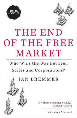 End of the Free Market Who Wins the War Between States and Corporations?  2012 9781591844402 Front Cover