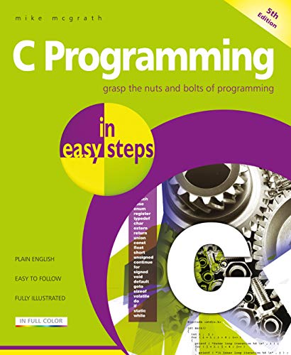 C Programming in Easy Steps Updated for the GNU Compiler Version 6. 3. 0 5th 2018 9781840788402 Front Cover