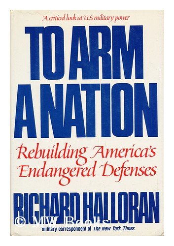 To Arm a Nation : Rebuilding America's Endangered Defenses N/A 9780025475403 Front Cover