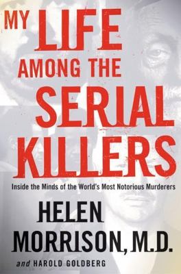 My Life among the Serial Killers Inside the Minds of the World's Most Notorious Murderers N/A 9780061156403 Front Cover