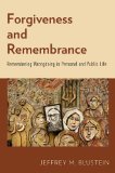 Forgiveness and Remembrance Remembering Wrongdoing in Personal and Public Life  2014 9780199329403 Front Cover