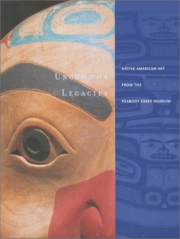 Uncommon Legacies Native American Art from the Peabody Essex Museum  2002 9780295982403 Front Cover