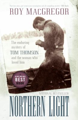 Northern Light The Enduring Mystery of Tom Thomson and the Woman Who Loved Him  2010 9780307357403 Front Cover