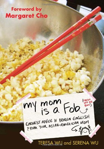 My Mom Is a Fob Earnest Advice in Broken English from Your Asian-American Mom  2011 9780399536403 Front Cover