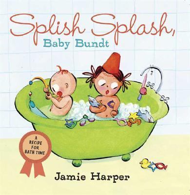 Splish Splash, Baby Bundt A Recipe for Bath Time N/A 9780763632403 Front Cover
