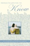 Things I'd Love You to Know A Journal for Mothers and Daughters  2008 9781401322403 Front Cover