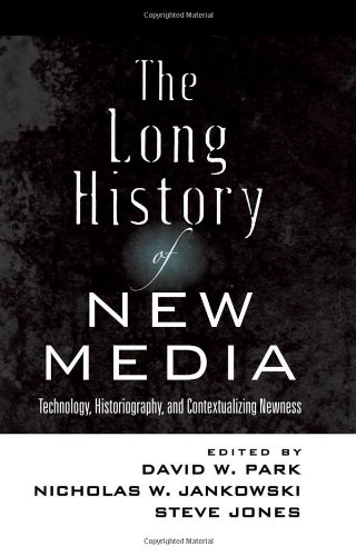 Long History of New Media Technology, Historiography, and Contextualizing Newness  2011 9781433114403 Front Cover