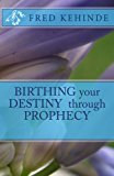 Birthing Your Destiny Through Prophecy  N/A 9781492764403 Front Cover