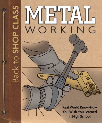 Metal Working Real World Know-How You Wish You Learned in High School  2010 9781565235403 Front Cover
