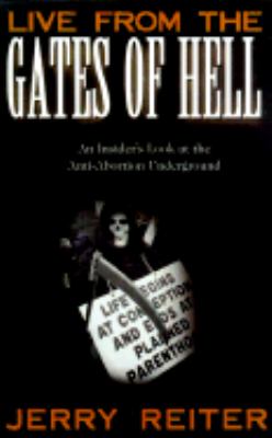 Live from the Gates of Hell An Insider's Look at the Anti-Abortion Underground  2000 9781573928403 Front Cover