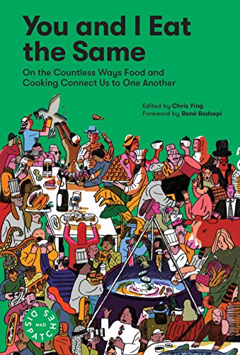 You and I Eat the Same On the Countless Ways Food and Cooking Connect Us to One Another (MAD Dispatches, Volume 1)  2018 9781579658403 Front Cover