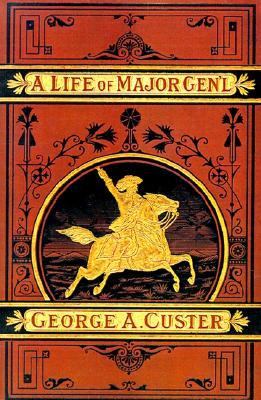 Complete Life of General George A. Custer, Major-General of Volunteers, Brevet Major-General U. S.  Reprint  9781582180403 Front Cover