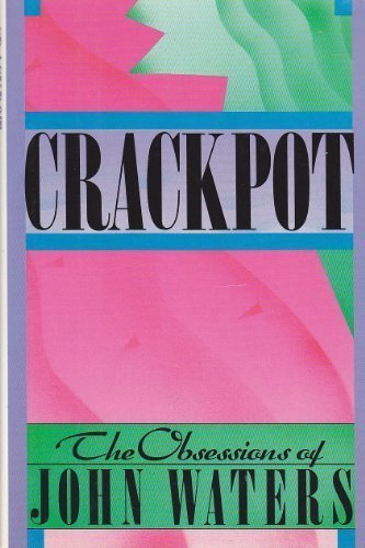 Crackpot The Obsessions of John Waters N/A 9780026244404 Front Cover