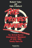 Protest Makers : The British Nuclear Disarmament Movement 1958-1965, Twenty Years on N/A 9780080279404 Front Cover