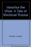 Vassilisa the Wise A Tale of Medieval Russia N/A 9780152932404 Front Cover