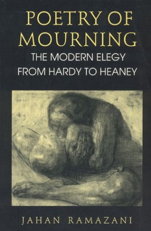 Poetry of Mourning The Modern Elegy from Hardy to Heaney  1994 9780226703404 Front Cover