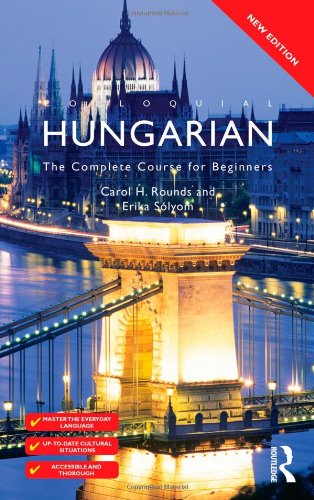 Colloquial Hungarian The Complete Course for Beginners 3rd 2011 (Revised) 9780415567404 Front Cover