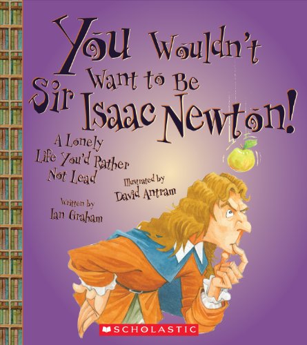 You Wouldn't Want to Be Sir Isaac Newton!:   2013 9780531230404 Front Cover