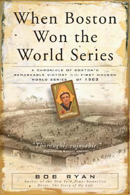 When Boston Won the World Series A Chronicle of Boston's Remarkable Victory in the First Modern World Series of 1903  2002 9780762418404 Front Cover