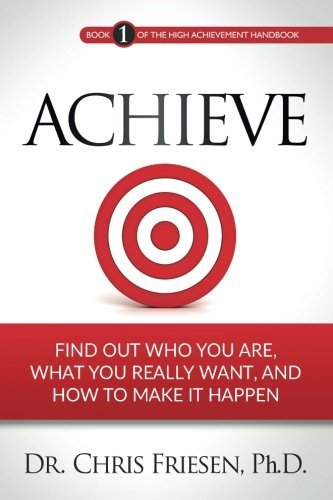 Achieve Find Out Who You Are, What You Really Want, and How to Make It Happen N/A 9780995171404 Front Cover