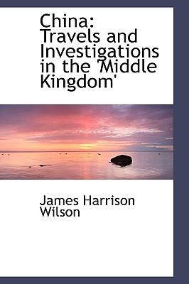 China: Travels and Investigations in the 'middle Kingdom'  2009 9781103632404 Front Cover
