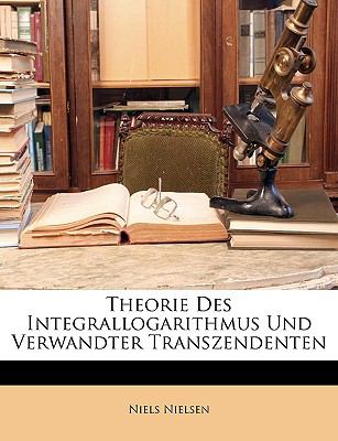 Theorie des Integrallogarithmus und Verwandter Transzendenten  N/A 9781148659404 Front Cover