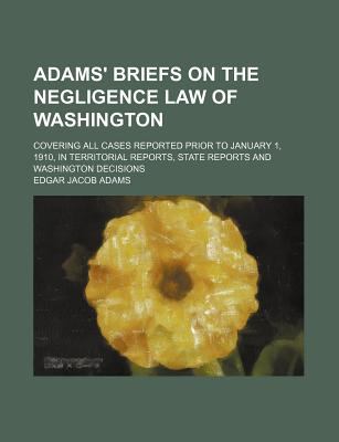 Adams' Briefs on the Negligence Law of Washington  N/A 9781150203404 Front Cover