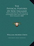 Physical Features of New England Two Chapters on the Physical Geography and the Climate of New England (1888) N/A 9781169410404 Front Cover