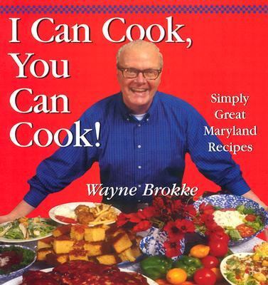 I Can Cook, You Can Cook! Simply Great Maryland Recipes  2003 9781585674404 Front Cover