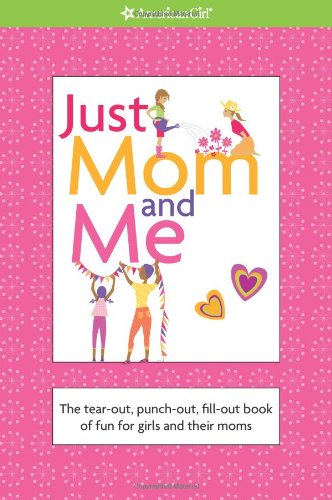 Just Mom and Me The Tear-Out, Punch-Out, Fill-Out Book of Fun for Girls and Their Moms N/A 9781593693404 Front Cover