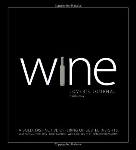 Wine Lover's Journal A Bold, Distinctive Offering of Subtle Insights  2008 9781598698404 Front Cover
