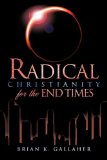 Radical Christianity for the End Times  N/A 9781613793404 Front Cover