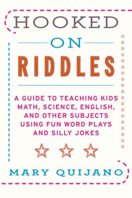 Hooked on Riddles A Guide to Teaching Math, Science, English, and Other Subjects Using Fun Word Plays and Silly Jokes  2012 9781616086404 Front Cover