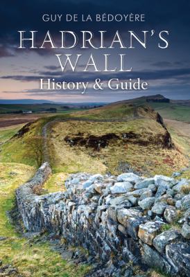 Hadrian's Wall History and Guide  2010 9781848689404 Front Cover