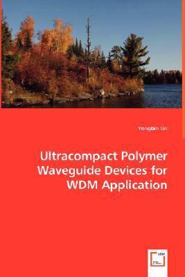 Ultracompact Polymer Waveguide Devices for Wdm Application:   2008 9783639007404 Front Cover