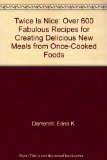 Twice Is Nice : Over 600 Fabulous Recipes for Creating Delicious New Meals from Once-Cooked Food N/A 9780020096405 Front Cover