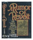 Rumor of Revolt The "Great Negro Plot" in Colonial New York  1985 9780029077405 Front Cover