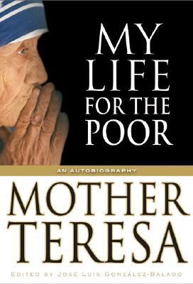 My Life for the Poor The Story of Her Life in Her Own Words  2005 (Revised) 9780060740405 Front Cover
