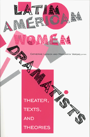 Latin American Women Dramatists Theater, Texts, and Theories  1999 9780253212405 Front Cover