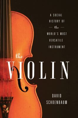 Violin A Social History of the World's Most Versatile Instrument  2013 9780393084405 Front Cover