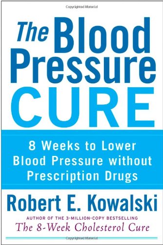 Blood Pressure Cure 8 Weeks to Lower Blood Pressure Without Prescription Drugs  2007 9780470275405 Front Cover