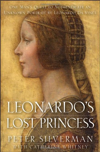 Leonardo's Lost Princess One Man's Quest to Authenticate an Unknown Portrait by Leonardo Da Vinci  2012 9780470936405 Front Cover