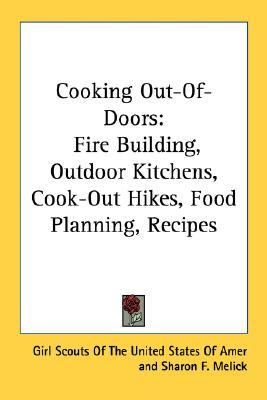 Cooking Out-of-Doors Fire Building, Outdoor Kitchens, Cook-Out Hikes, Food Planning, Recipes  2007 9781432513405 Front Cover