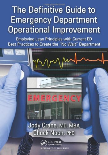 Definitive Guide to Emergency Department Operations Employing Lean Principles with Current ED Best Practices to Create the "No Wait" Department  2011 9781439808405 Front Cover