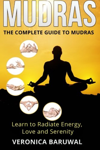 Mudras The Complete Guide to Mudras - Learn to Radiate Energy, Love and Serenity N/A 9781515252405 Front Cover